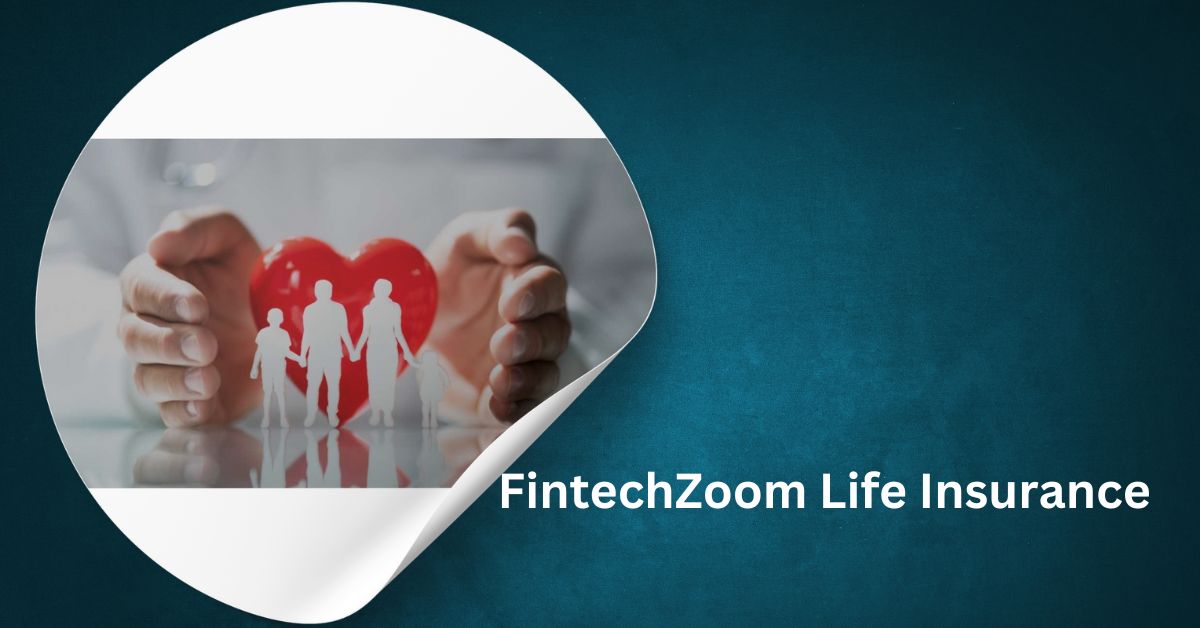 FintechZoom Life Insurance